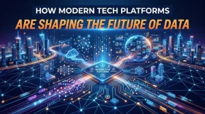 How Modern Tech Platforms Are Shaping the Future of Data